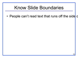 19
Know Slide Boundaries
• People can’t read text that runs off the side o
 