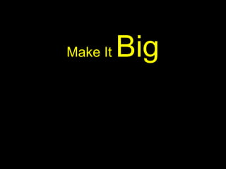 Make It Big
 