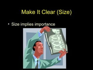 Make It Clear (Size)
• Size implies importance
 