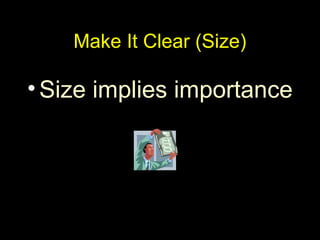 Make It Clear (Size)
•Size implies importance
 