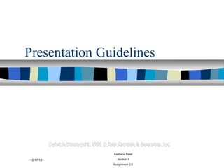 Presentation Guidelines




               Aashana Patel

12/17/12         Section 1
               Assignment 2.6
 