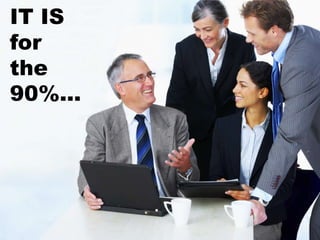 IT IS
for
the
90%...
 