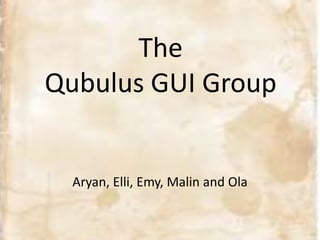 TheQubulus GUI Group Aryan, Elli, Emy, Malin and Ola 