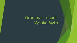 Grammar school
Vysoké Mýto

 