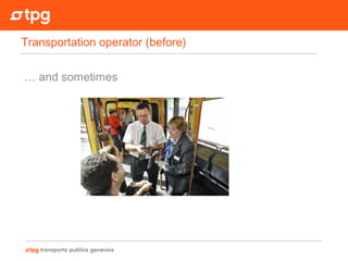 … and sometimes
Transportation operator (before)
 