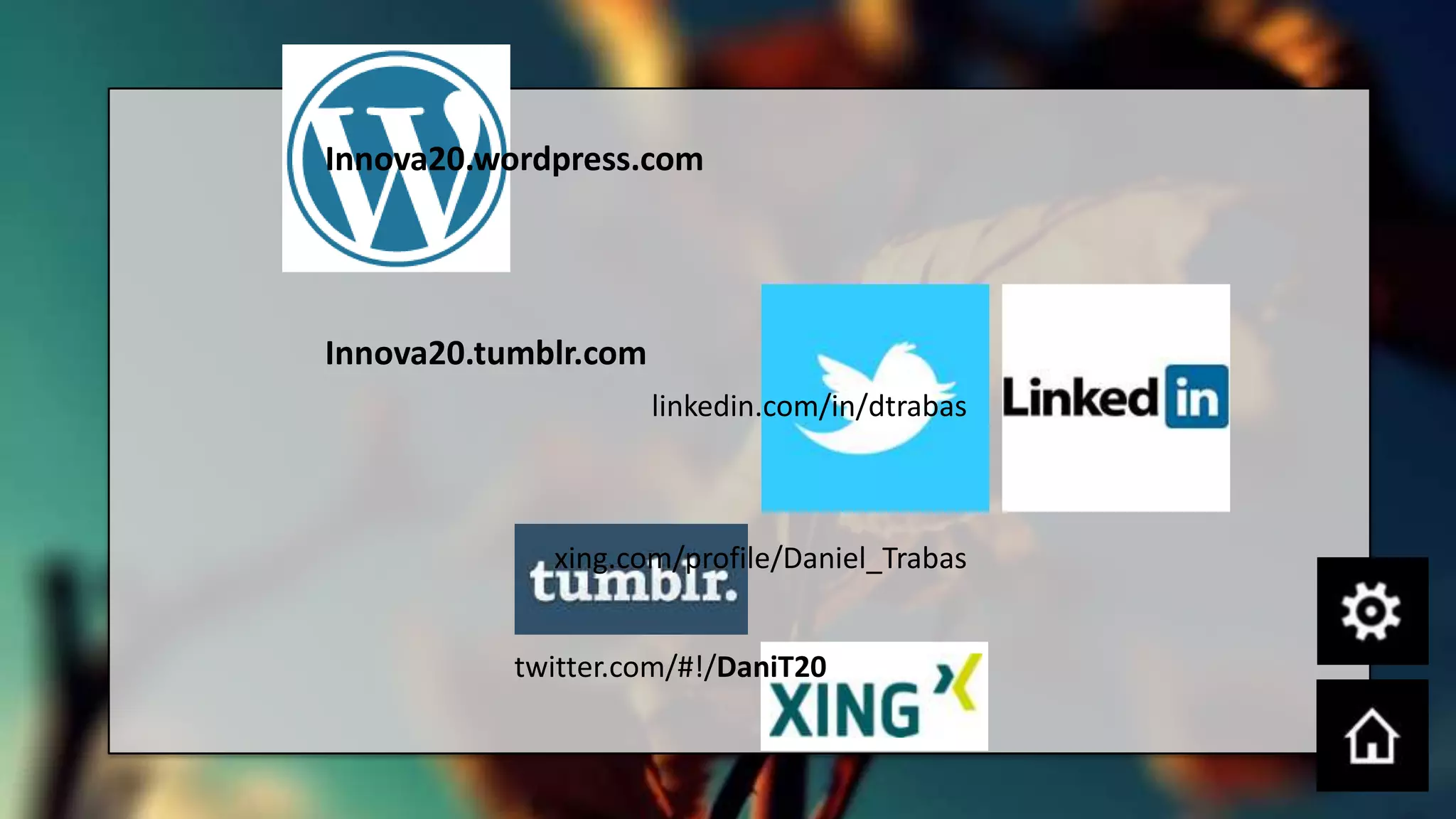 Innova20.wordpress.com




Innova20.tumblr.com
                      linkedin.com/in/dtrabas



             xing.com/profile/Daniel_Trabas


           twitter.com/#!/DaniT20
 