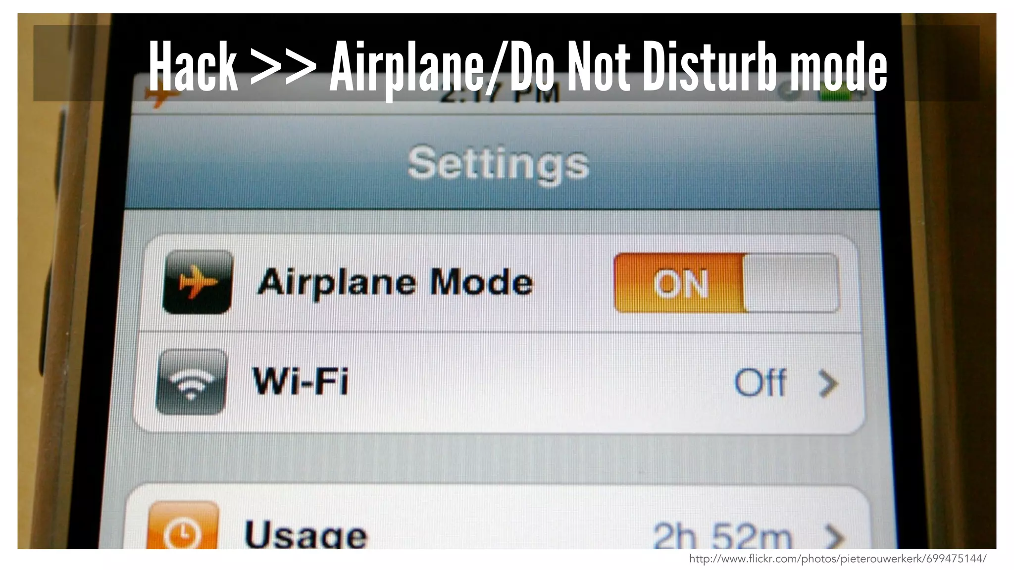 Hack >> Airplane/Do Not Disturb mode
http://www.flickr.com/photos/pieterouwerkerk/699475144/
 