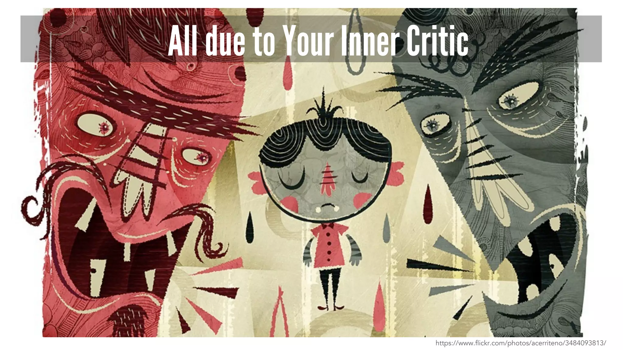 All due to Your Inner Critic
https://www.flickr.com/photos/acerriteno/3484093813/
 