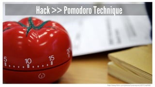 Hack >> Pomodoro Technique
http://www.flickr.com/photos/lucamascaro/4975166968/
 