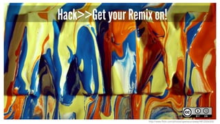 Hack>>Get your Remix on!
http://www.flickr.com/photos/opensourceway/4812026355/
 