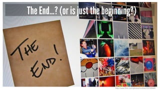 The End…? (or is just the beginning?)
http://www.flickr.com/photos/imuttoo/232100469/
 