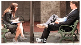 Clients
http://www.flickr.com/photos/clairity/154640125/
 
