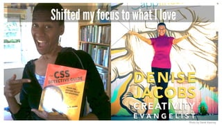 Photo by Derek Kearney
Shifted my focus to what I love
 