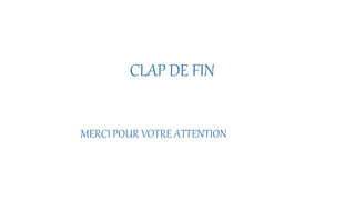 CLAP DE FIN
MERCI POUR VOTRE ATTENTION
 