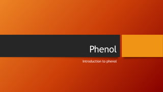 Phenol
Introduction to phenol
 