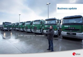 locate, communicate, accelerate
Business update
 