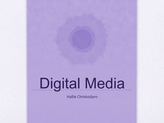 Digital Media
Hallie Christodaro
 