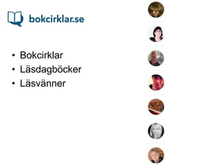 • Bokcirklar
• Läsdagböcker
• Läsvänner
 