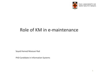 Role of KM in e-maintenance Seyed Hamed Moosavi Rad PhD Candidate in Information Systems Research proposal 