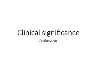 Clinical significance
As disscusion
 