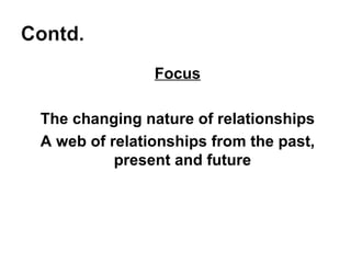 Focus The changing nature of relationships A web of relationships from the past, present and future 
