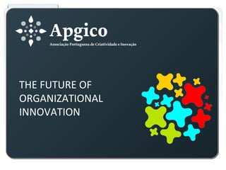 THE FUTURE OF
ORGANIZATIONAL
INNOVATION
 