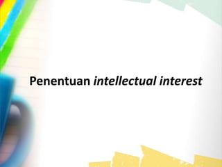 Penentuan intellectual interest
 