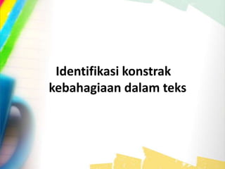 Identifikasi konstrak
kebahagiaan dalam teks
 