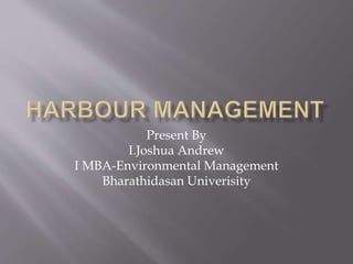 Present By
I.Joshua Andrew
I MBA-Environmental Management
Bharathidasan Univerisity
 