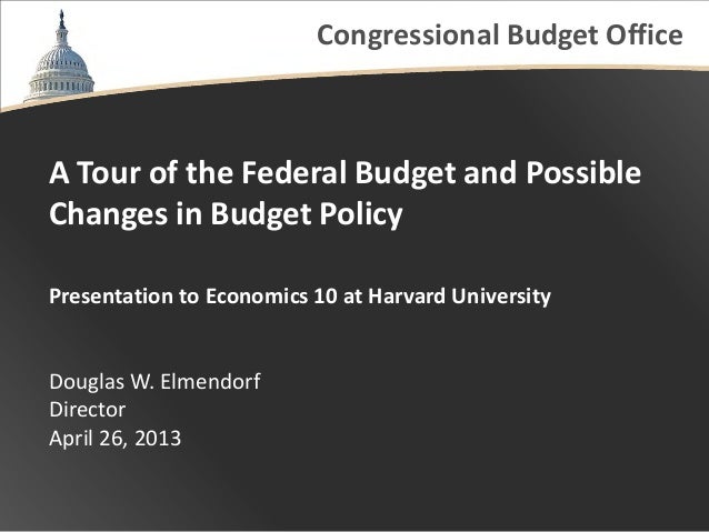 Congressional Budget OfficeA Tour of the Federal Budget and PossibleChanges in Budget PolicyPresentation to Economics 10 a...