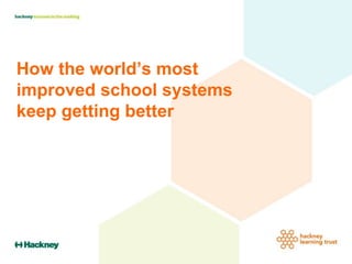 How the world’s most
improved school systems
keep getting better
 
