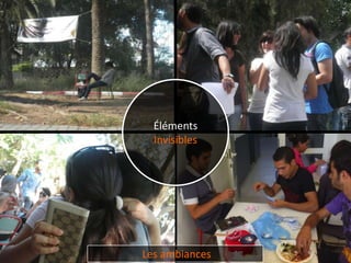 Éléments
  Invisibles




Les ambiances
 