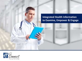 Integrated Health Information
to Examine, Empower & Engage
 