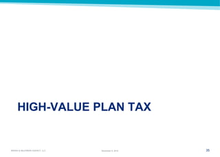 35 
MARSH & McLENNAN AGENCY, LLC 
November 9, 2014 
HIGH-VALUE PLAN TAX  