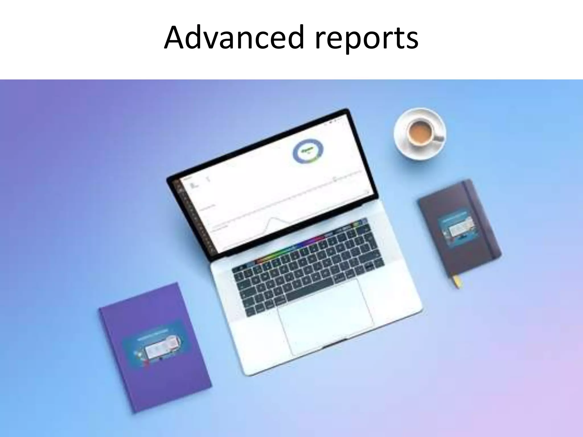 Advanced reports
