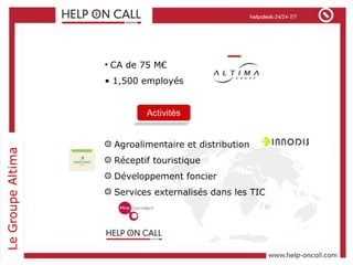 CA de 75 M€ 1,500 employés Agroalimentaire et distribution Réceptif touristique Développement foncier Services externalisés dans les TIC 