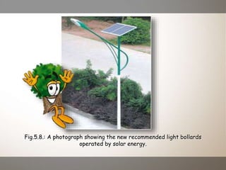 Fig.5.8.: A photograph showing the new recommended light bollards
operated by solar energy.
 