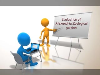 Evaluation of
Alexandria Zoological
garden
 