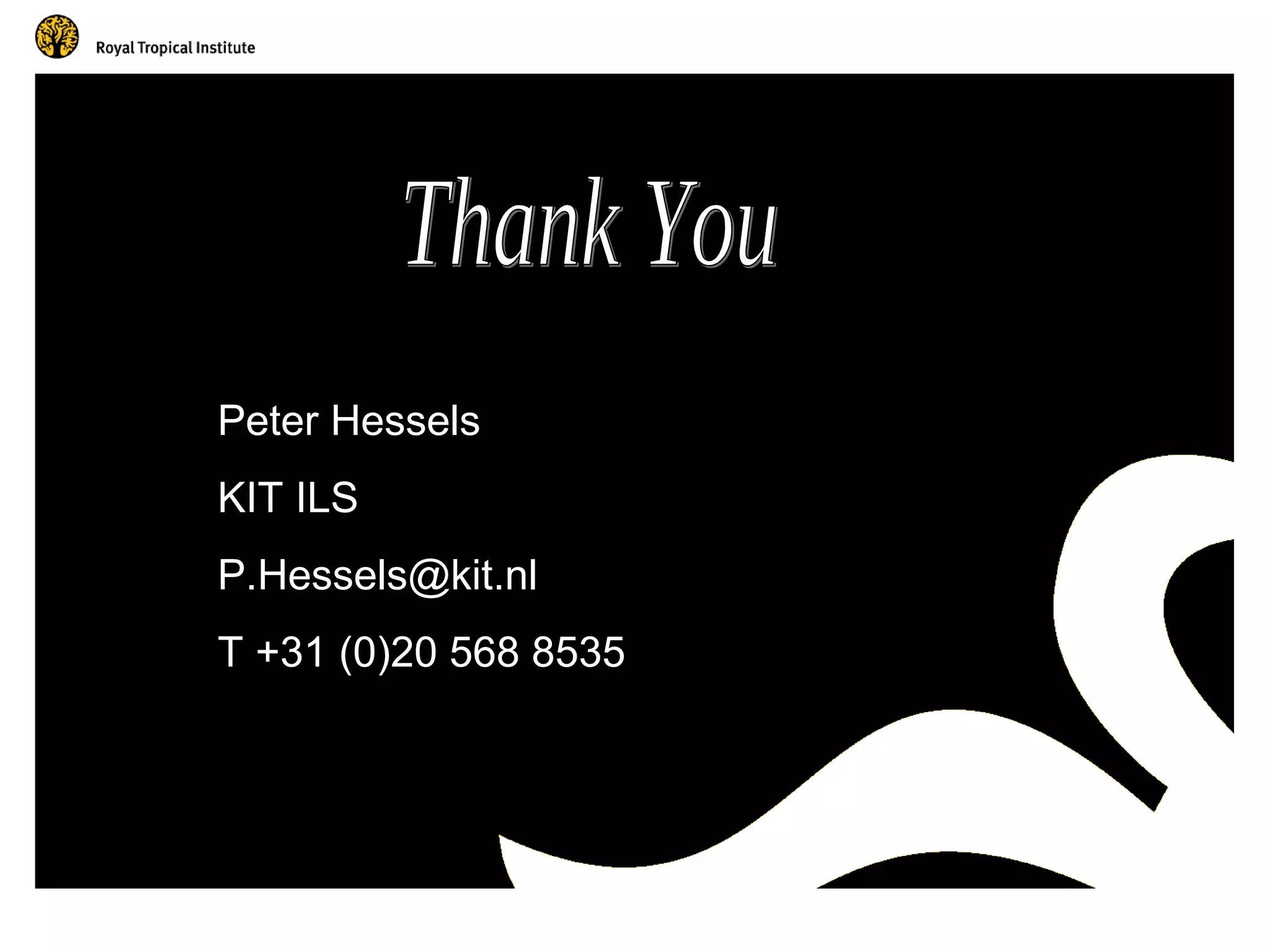 Peter Hessels
KIT ILS
P.Hessels@kit.nl
                   ?
T +31 (0)20 568 8535
 