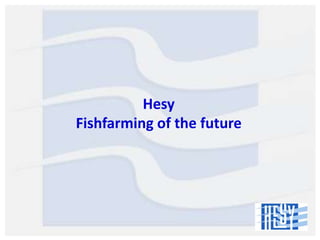 Hesy
Fishfarming of the future

 