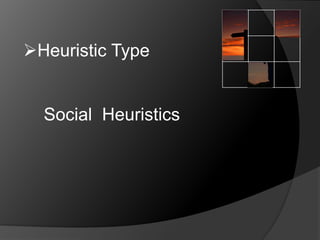 Heuristic Type 
Social Heuristics 
 