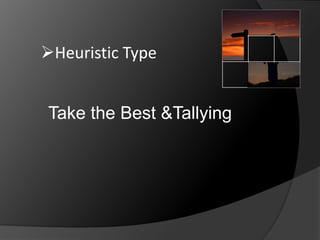 Heuristic Type 
Take the Best &Tallying 
 