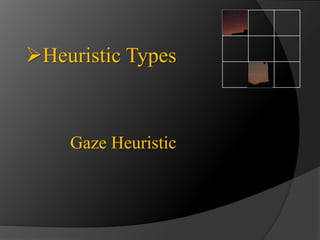 Heuristic Types 
Gaze Heuristic 
 