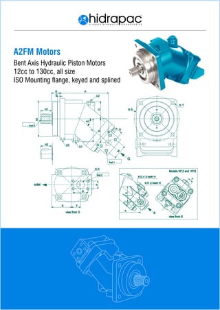A2FM Motors
Bent Axis Hydraulic Piston Motors
12cc to 130cc, all size
ISO Mounting ange, keyed and splined
NI
B
C
A
D
J
H1
U3
U2
U1
N T
N S
40°
K
G
M
N
N R
E F
G
P
H2
B
A
F
K
view from G
view from B
Models W12 and W18
outlet
M 22 x 1.5 depth 14
M 27 x 2 depth 16
impl 3impl 3
impl 2
impl 1
 