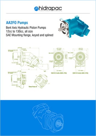 AA2FO Pumps
Bent Axis Hydraulic Piston Pumps
12cc to 130cc, all size
SAE Mounting ange, keyed and splined
5.75 (146)
6.85 (174)
2x Ø 0.56
( 14.3)
4.27 (108.5)
M8 x 1.25-6H
3.53 (89.8)
4.67 (118.5)
4x Ø 0.56
( 14.3)
M8x1.25-6H
4.27 (108.5)
3.53(89.8)
4.67(118.5)
C
9/16"-18UNF-2B
A
0.38 (9.65)
0.63 (16)
1.62 (41.3)
0.31 (7.9)
1.31 ±0.01 (33.3)
0.79 (20)
4.00-
0.0000
0.0008(Ø101.6)
B
D
Spl ned shaft SAE B 7/8"
13T 16/32DP
A
1.08 (27.5)
0.31 (7.9)
1.50 ±0.01 (38.1)
4.00-
0.0000
0.0008(Ø101.6)
1.81 (46)
0.38 (9.65)Spl ned shaft SAE BB 1"
15T 16/32DP
40°
SAE B 4 bolts (SAE J744) SAE B 2 bolts (SAE J744)
2.13
(54)
F
V ew from A
F
 