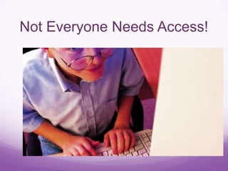Not Everyone Needs Access!
 