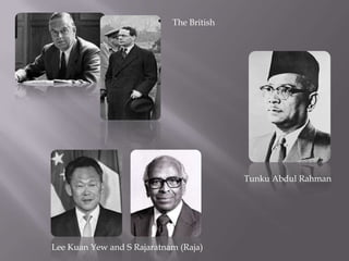 The British Tunku Abdul Rahman Lee Kuan Yew and S Rajaratnam (Raja) 