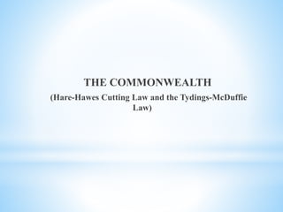 THE COMMONWEALTH
(Hare-Hawes Cutting Law and the Tydings-McDuffie
Law)
 