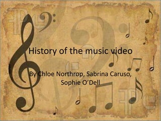 History of the music video

By Chloe Northrop, Sabrina Caruso,
          Sophie O’Dell
 