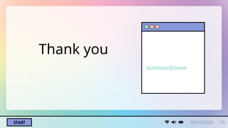 START
Thank you
Muhamed Eltaweel
05/10/2025 15
 